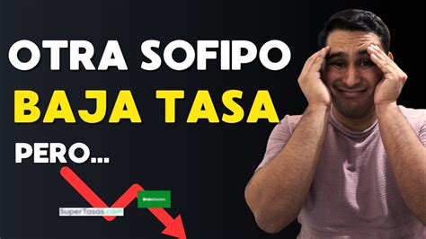 Otra Sofipo Importante Baja Sus Tasas 📉⚠️ Pero Youtube