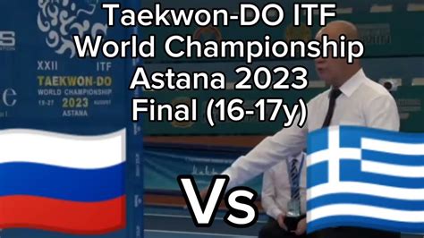 Final Match Junior Male 16 17y Russia Vs Greece Taekwon DO ITF