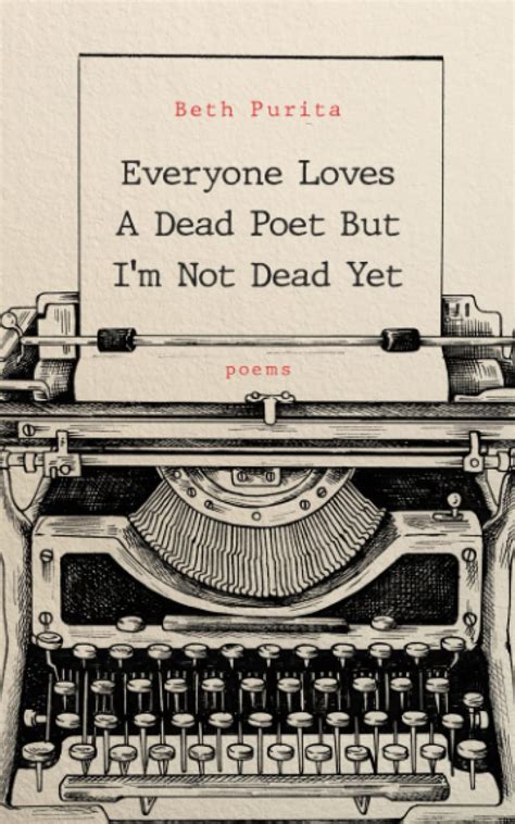 Everyone Loves a Dead Poet but I'm Not Dead Yet by Beth Purita | Goodreads