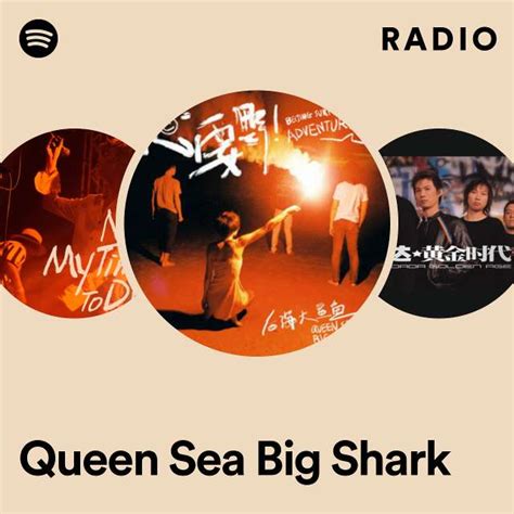 Queen Sea Big Shark Radio Playlist By Spotify Spotify