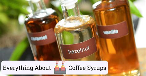 The Best Coffee Syrups Guide Everything You Need To Know