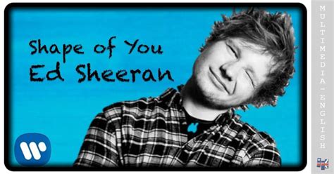 Shape of You (Ed Sheeran) –[Multimedia-English videos]