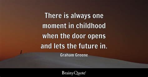 Graham Greene - There is always one moment in childhood...