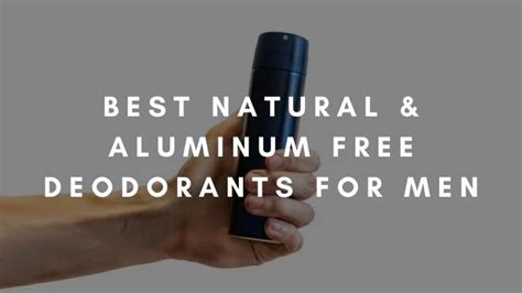 The 6 Best Natural Aluminum Free Deodorants For Men 2023 Rougefairy