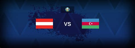 Austria Vs Azerbaijan Match Preview Best Odds And Tips