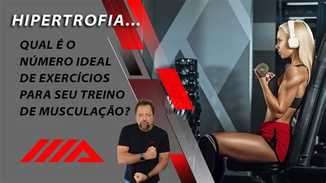 HIPERTROFIA Qual é o número ideal de exercícios em um treino de