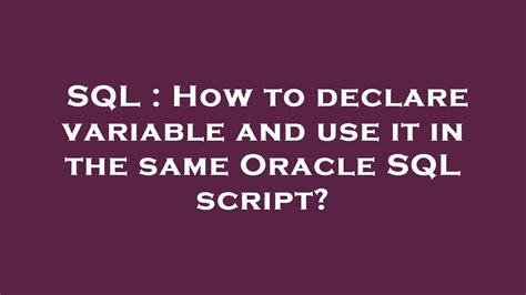 Sql How To Declare Variable And Use It In The Same Oracle Sql Script Youtube