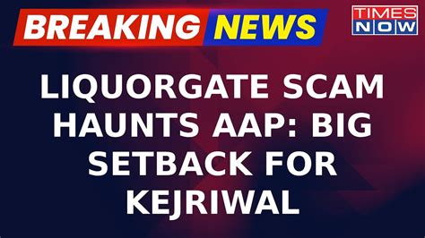 Liquorgate Scam Haunts Aap Big Setback For Kejriwal Extension Of