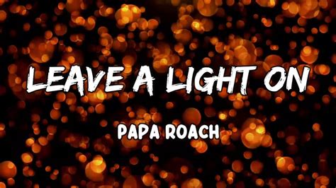 Leave A Light On Lyrics By Papa Roach Youtube