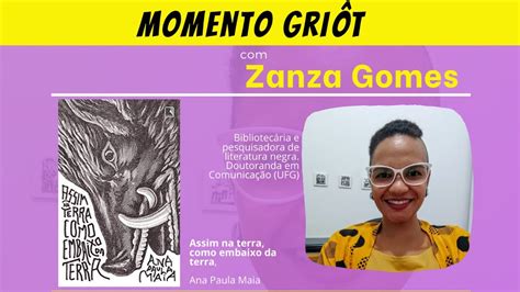 Momento Griôt Com Zanza Gomes Livro Assim Na Terra Como Embaixo Da