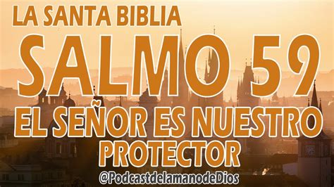 EL SEÑOR ES NUESTRO PROTECTOR SALMO 59 LA SANTA BIBLIA YouTube