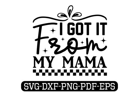 I Got It From My Mama Svg Graphic By Svg T Shirt Design Bundle