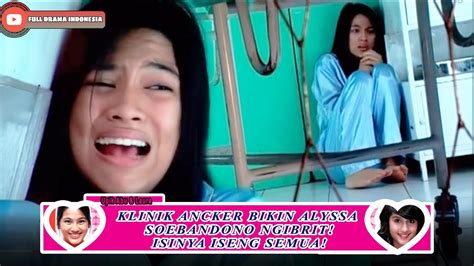 Klinik Ancker Bikin Alyssa Soebandono Ngibrit Isinya Iseng Semua Upik Abu Dan Laura Youtube