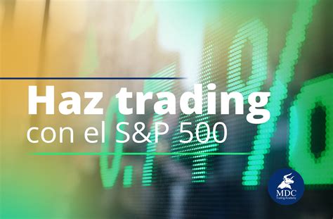 S P 500 Qué es y cómo hacer trading con este índice MDC Trading