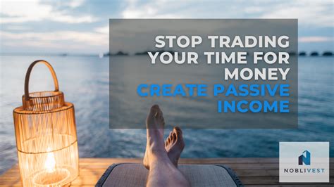 How To Stop Trading Your Time For Money And Start Creating Passive