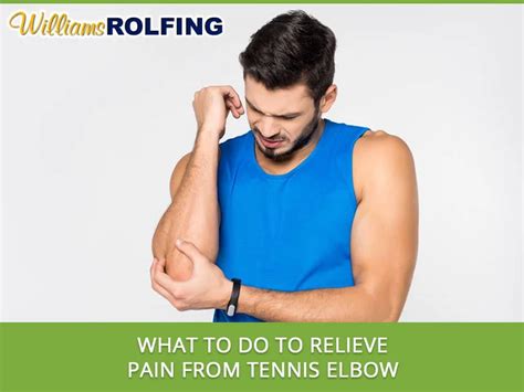 What To Do To Relieve Pain From Tennis Elbow - Williams Rolfing