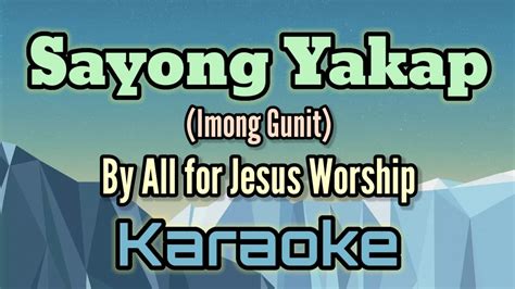 Sayong Yakap Imong Gunit By All For Jesus Worship Karaoke Version