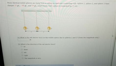 Solved Three Identical Metal Spheres Are Hung From A Ceiling