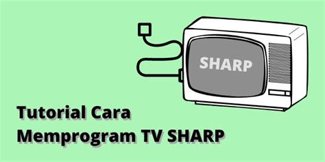 Tutorial Cara Memprogram Tv Sharp Teknowarta