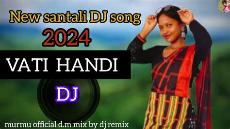 New Santali Song Dj Remix Vati Handi Santali Song Dj