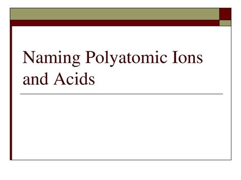 Naming Polyatomic Ions And Acids Ppt Download