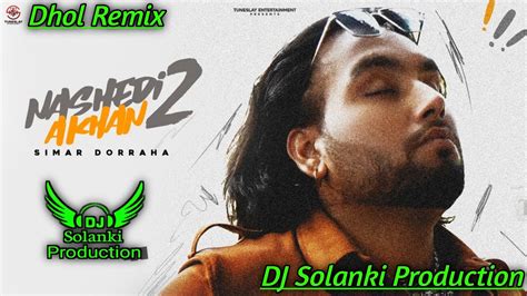 Nashedi Akhan Dhol Remix Simar Doraha Remix By Dj Solanki