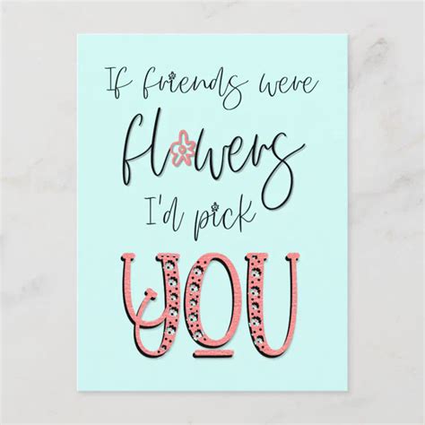 If Friends Were Flowers Id Pick You Quote Postcard Zazzle