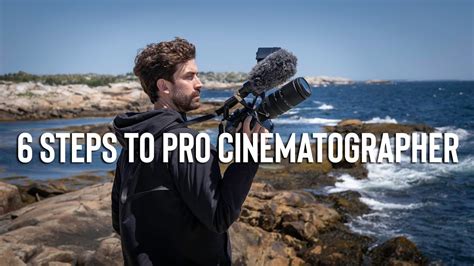 From Amateur To Pro Cinematographer In 6 “simple” Steps Youtube