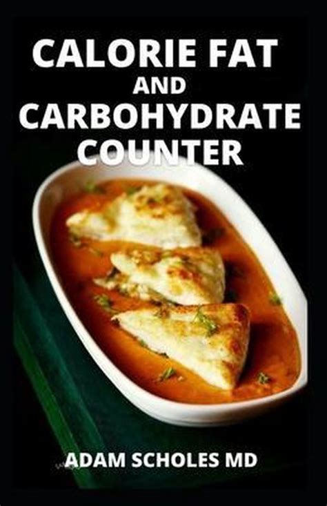 Calorie Fat And Carbohydrate Counter Adam Scholes 9798536340240