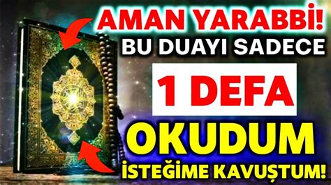 AMAN YARABBİ BU DUAYI SADECE 1 DEFA OKUDUM İSTEĞİME KAVUŞTUM