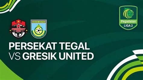 Live Streaming Persekat Tegal Vs Gresik United Putaran Kedua Liga 2