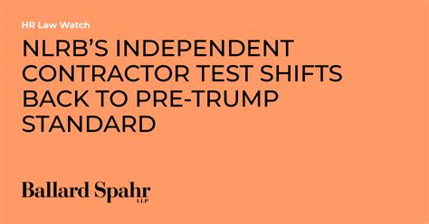 Nlrbs Independent Contractor Test Shifts Back To Pre Trump Standard