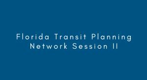 Florida Transit Planning Network Session Ii Streamlining The