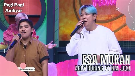 Esa Mokan Agly Roring Ft Nia JDM PAGI PAGI AMBYAR 5 8 22 P4 YouTube