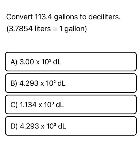 Solved Convert 1134 Gallons To Deciliters 37854 Liters 1 Gallon