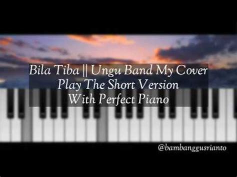 Bila Tiba \\ Ungu Piano My Cover Play The Short Version With Perfect ...