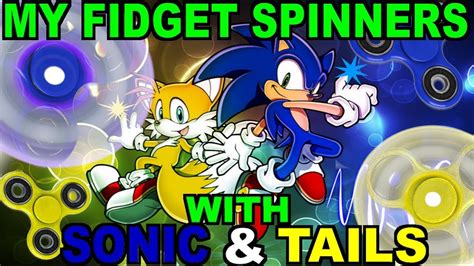 My Fidget Spinners With Sonic And Tails Youtube