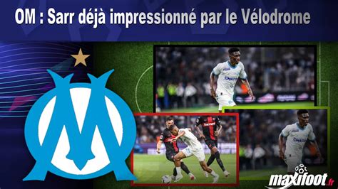 OM Sarr déjà impressionné par le Vélodrome Football MAXIFOOT