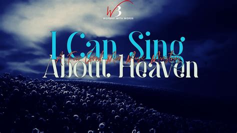 I Can Sing About Heaven A Few Good Men Music Ministries Lyrics Video Worship With Words