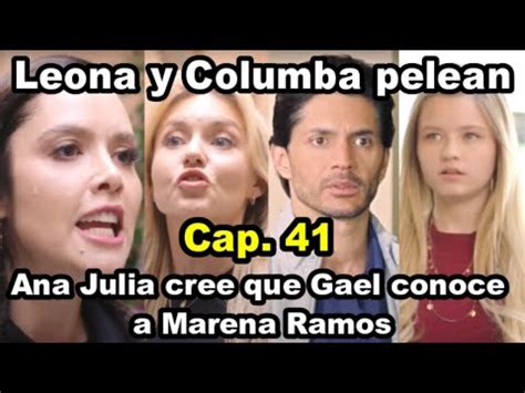 Leona Y Columba Pelean Ana Julia Cree Que Gael Conoce A Marena El