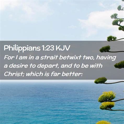 Philippians Kjv For I Am In A Strait Betwixt Two Having A Desire