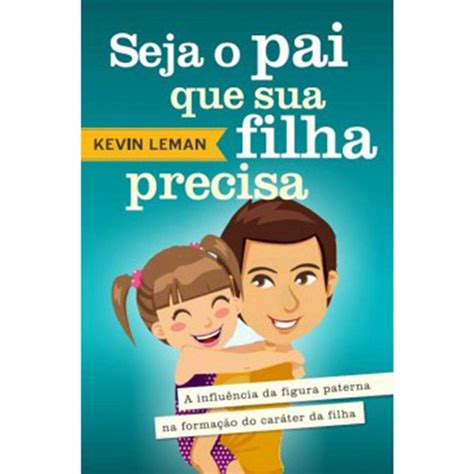 Seja O Pai Que A Sua Filha Precisa Em Portuguese Do Brasil Kevin