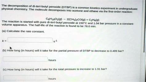 SOLVED The Decomposition Of Di Tert Butyl Peroxide DTBP Is A Common