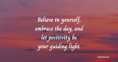 Believe In Yourself Embrace The Day And Let Positivity Be Your