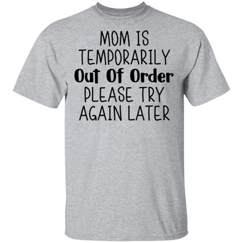 Mom Is Temporarily Out Of Order Please Try Again Later Shirt