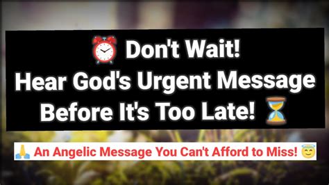 God Urgent Message Don T Wait Hear God S Urgent Message Before It S