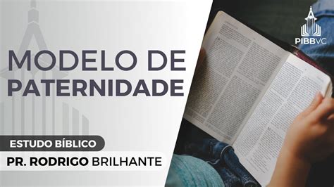 Modelo de Paternidade Pr Rodrigo Brilhante Estudo Bíblico 22 02