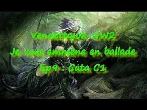 Vendettajok gw2 Je vous emmènes en ballade Ep9 Cata C1 YouTube