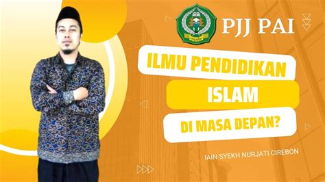 Ilmu Pendidikan Islam Pjj Pai Iain Syekh Nurjati Cirebon Youtube