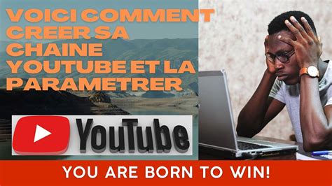 Comment Cr Er Sa Chaine Youtube Et La Param Trer Youtube